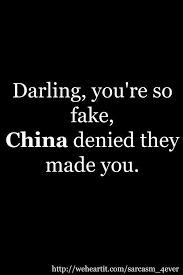 Darling You Re So Fake China Denied They Made You Fake Quotes Eternal Love Quotes Mood Quotes