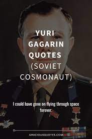 His historic single orbit around earth on april 12, 1961, took only 108 minutes from ignition to landing. Top 11 Yuri Gagarin Quotes Soviet Cosmonaut