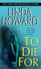 To Die For by Linda Howard: 9780345476258 | PenguinRandomHouse.com: Books