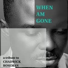 Stream WHEN AM GONE(a tribute to CHADWICK BOSEMAN) by Ayo Abraham