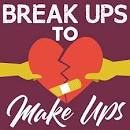 Break Ups to Make Ups