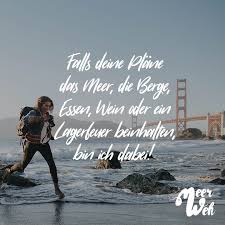 Falls Deine Plane Das Meer Die Berge Essen Wein Oder Ein Lagerfeuer Beinhalten Bin Ich Dabei Visual Statements Berge Spruche Zitate Reisen Zitate Urlaub