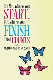 It S Not Where You Start But Where You Finish That Counts English Edition Ebook Quann Charles W Amazon Com Br Livros