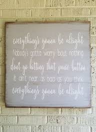 Everything S Gonna Be Alright Lyrics On Wood Sign Everything S Gonna Be Alright Gonna Be Alright Be Alright Lyrics