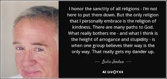 Find encouragement and wisdom from the collection of bible verses below! Leslie Jordan Quote I Honor The Sanctity Of All Religions I M Not