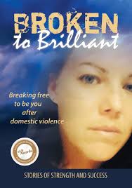 Broken to Brilliant: Breaking Free to be You after Domestic Violence by  Broken to Brilliant (Ebook)