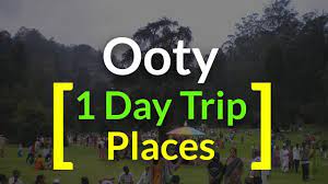 Top 5 Places In Ooty For 1 Day Trip 1 Day Trip Ooty Day Trip