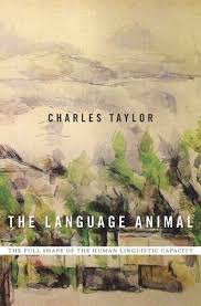 Ein freier designraum mit tausenden von innovativen und inspirierenden ideen für sie. The Language Animal The Full Shape Of The Human Linguistic Capacity By Charles Taylor