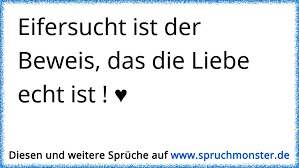 Eifersucht Ist Der Beweis Das Die Liebe Echt Ist Spruchmonster De
