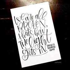 Chrystal Elizabeth On Instagram We Are All Broken That S How The Light Gets In Ernest Hemingway Tog Word Art Quotes Lettering Design Hemmingway Quotes