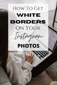 How To Get White Borders On Your Instagram Photos For The Perfect Aesthetic Feed Anavella Instagram White Instagram Photo Instagram