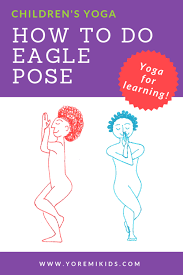 Eagle Pose Brainy Kids Yoga For Learning Yo Re Mi Yoga For Kids Childrens Yoga Eagle Pose