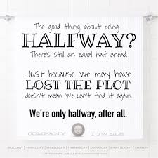 The Good Thing About Being Halfway There S Still An Equal Half Ahead Just Because We May Have Lost The Plot Doesn T Mean We Can T Find It Agai Day Lost Plots