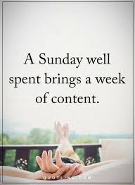 A Sunday Well Spent Brings A Week Of Content Proverb Quotes About Sunday Morning A Sunday Well Spent Brings A Week Of Content Study Motivation Quotes Thought Provoking Quotes Quotes