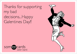 Hearts, flowers, cute critters, fancy fonts, and photos carrying messages of love and friendship will definitely be hanging out on mantels, desks, and refrigerators way past the shelf life of a cupcake. Thanks For Supporting My Bad Decisions Happy Galentines Day Valentine S Day Ecard