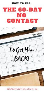 How To Use The 60 Day No Contact Rule To Get Him Back Getting Him Back Reminder Quotes No Contact