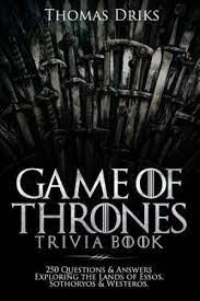 You don't have to be online or connected to internet to solve these mcq trivia questions. An Unofficial Game Of Thrones Trivia Book 250 Questions And Answers Exploring The Lands Of Essos Sothoryos And Westeros By Thomas Driks 2019 Trade Paperback For Sale Online Ebay
