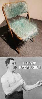Overly Manly Mans Massage Chair Www Meme Lol Com Overly Manly Man Massage Manly