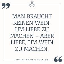 Man Braucht Keinen Wein Um Liebe Zu Machen Aber Liebe Um Wein Zu Machen Wein Spruche Wein Zitate Weisheiten