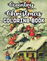 They report to the north po. Country Christmas Coloring Book An Adult Coloring Book Featuring Festive And Beautiful Country Christmas Scenes 50 Beautiful Coloring Pages Paperback Eso Won Books