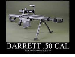 This creates a wider diameter bullet, causing a larger wound channel, and slowing the bullet down. Barrett 50 Cal Not Available In Shoot To Wound Meme On Me Me