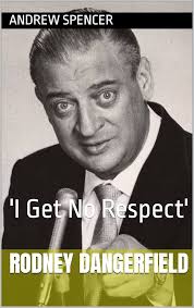 Amazon.com: Rodney Dangerfield : 'I Get No Respect' eBook : Spencer ,  Andrew : Kindle Store