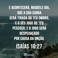 Isaías 10:27 CATÓLICA - Nesse dia, será retirada a carga dos ombros de  vocês e a canga de seu pescoço.