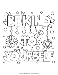 She was journaling and she wrote the following at the bottom of the page in order to recognize yourself as a friend, you have to be kind to yourself. Be Kind To Yourself Coloring Page Free Printable Pdf From Primarygames