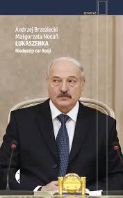Aleksandr łukaszenko pełnił tę funkcję nieprzerwanie od 1997 roku. Lukaszenka Niedoszly Car Rosji Wydawnictwo Czarne