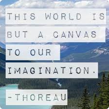 This World Is But A Canvas To Our Imagination This World Is But A Canvas To Our Imagination Henry David Thoreau Inspirational Quotes Quotes Inspirational Quotes Motivation