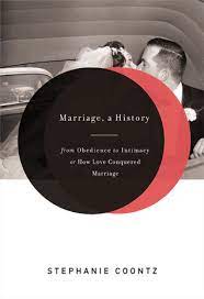 From obedience to intimacy, or how love conquered marriage. Marriage A History From Obedience To Intimacy Or How Love Conquered Marriage By Stephanie Coontz