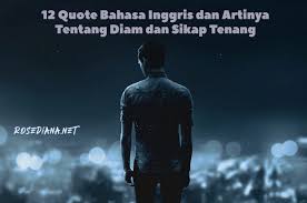 Oke langsung saja ke pembahasan. 12 Quote Bahasa Inggris Dan Artinya Tentang Diam Dan Sikap Tenang Rosediana Diary