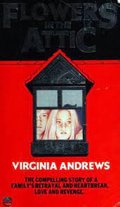 Flowers in the attic is the novel that began launched the extraordinary career of v.c. Flowers In The Attic 1981 10 Edition Open Library