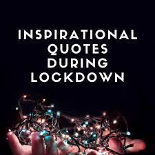 The negatives are having the feeling that you are in prison, not been able to go as you please. 21 Inspirational Quotes During Lockdown Quarantine Quotes