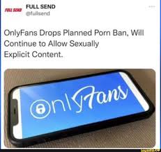 FULL SEND OnlyFans Drops Planned Porn Ban, Will Continue to Allow Sexually  Explicit Content. - iFunny