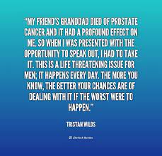 Although the percentage of cases in men is much lower than in women, male breast cancer accounts for a por. Quotes About Prostate Cancer 39 Quotes