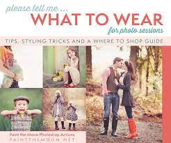 What To Wear For Photo Sessions Clothing Tips And Resource Guide Paint The Moon Photoshop Actions Family Photo Sessions Photo Sessions Photo