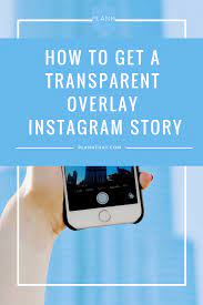 How To Get A Transparent Overlay Instagram Story Overlays Instagram Instagram Story Better Instagram