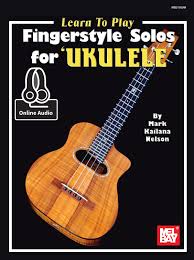 Learn To Play Fingerstyle Solos For Ukulele Ebook By Mark Nelson Rakuten Kobo