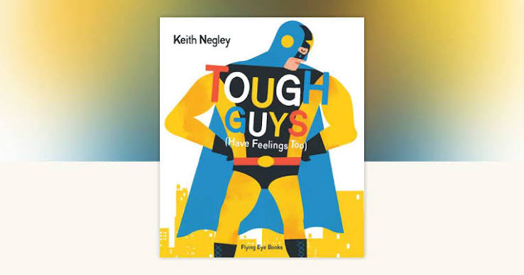 Tough Guys Have Feelings Too (Jacketed) by Keith Negley: 9781838748951 |  PenguinRandomHouse.com: Books