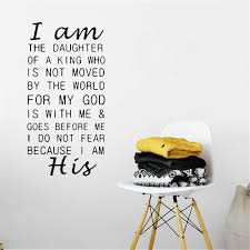 48.) as a daughter of the king your purpose is not to turn heads, your purpose is to turn hearts toward the king. 49.) the laugh of a daughter is the favorite symphony of a father. 50.) a father's job isn't to teach his daughter how to be a lady, it's to teach her how a lady should be treated. Amazon Com Wall Sticker Quote Wall Decal Funny Wallpaper Removable Vinyl I Am The Daughter Of A King Who Is Not Moved By The World For My Gog Is With Me Goes Before