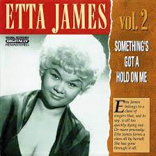 Love's sure gotta put a holding. Etta James Etta James Vol 2 Something S Got A Hold On Me 1991 Cd Discogs