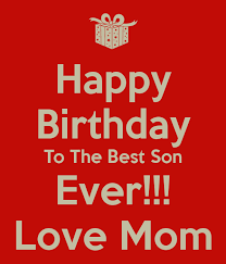 Birthday Quotes For Son From Mother Happy Birthday To The Best Son Ever Love Mom Png 600 700 Happy Birthday Son Images