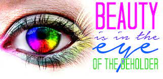 Beauty Is In The Eye Of The Beholder Mishfit Life