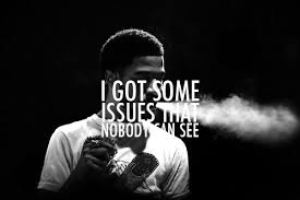 I Got Some Issues That Nobody Can See And All Of These Emotions Are Pouring Outta Me Kid Cudi Kid Cudi Quotes Kid Cudi Lyrics Rapper Quotes