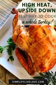 Best Way To Cook A Turkey Upside Down High Heat No Basting Recipe In 2020 Whole Turkey Recipes Cooking Healthy Chicken Recipes