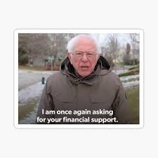And bernie sanders got a his latest taste of that this campaign year with bernie board, a meme trend following the recent i am once again asking you for your support memes of his december video that keep going strong. I Am Once Again Asking For Financial Support Sticker By Pigsucculent Redbubble