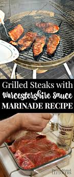 Use This Easy Worcestershire Sauce Marinade Recipe For Grilled Steaks To Create Tender And Grilled Steak Recipes Easy Steak Marinade Recipes How To Grill Steak