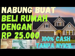 Nak beli rumah tapi tak tahu cara? Cara Menabung Untuk Membeli Rumah Dengan 25 Ribu Tips Beli Rumah Dan Mobil Indoxanh