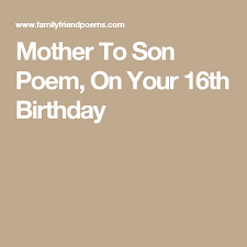 Birthday Poem For My Son Mother To Son Poem On Your 16th Birthday Birthday Wishes For Son Birthday Poems Son Poems